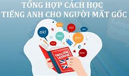 Tiếng Anh Cho Người Mất Gốc Bắt Đầu Từ Đâu